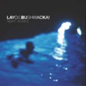 LAYO & BUSHWACKA! Night Works