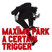 MAXIMO PARK A Certain Trigger