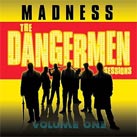 MADNESS The Dangermen Sessions Vol 1