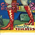 DRIVE-BY TRUCKERS Go-Go Boots