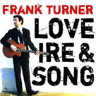 FRANK TURNER Love, Ire & Song