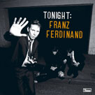 FRANZ FERDINAND TONIGHT: FRANZ FERDINAND