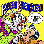 REEL BIG FISH Cheer Up!