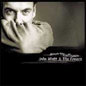 JOHN HIATT & THE GONERS Beneath This Gruff Exterior