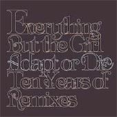 EVERYTHING BUT THE GIRL Adapt or Die - Ten Years of Remixes