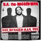 R.A. THE RUGGED MAN Die, Rugged Man, Die