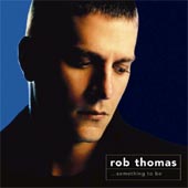 ROB THOMAS Something To Be