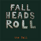 THE FALL Fall Heads Roll