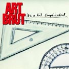 ART BRUT Its A Bit Complicated