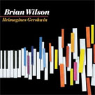 BRIAN WILSON Brian Wilson Reimagines Gershwin