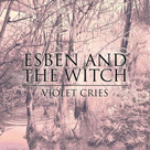 ESBEN AND THE WITCH Violet Cries