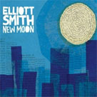 ELLIOTT SMITH New Moon