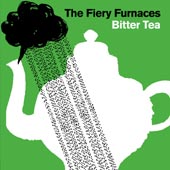 THE FIERY FURNACES Bitter Tea