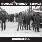 FRANKIE & THE HEARTSTRINGS Ungrateful