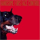 HANDSOME FURS Face Control