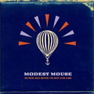 MODEST MOUSE We Were Dead Before The Ship Even Sank