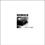 Oswald Last Songs