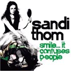 SANDI THOM SmileIt Confuses People