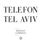 TELEFON TEL AVIV Remixes Compiled