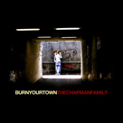 THE CHAPMAN FAMILY Burn Your Town